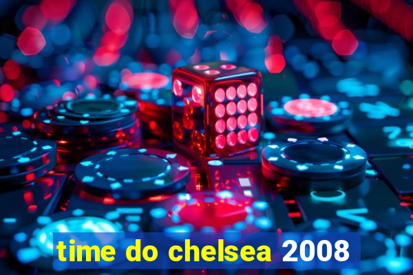 time do chelsea 2008