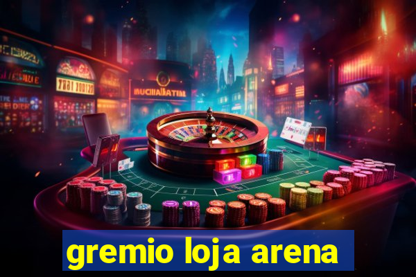 gremio loja arena