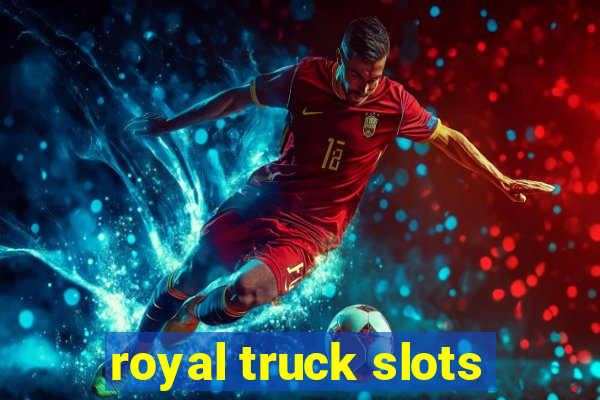 royal truck slots