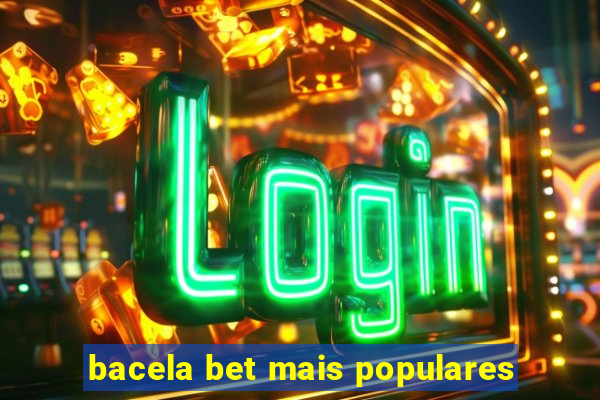 bacela bet mais populares