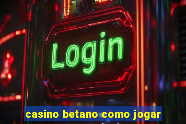 casino betano como jogar