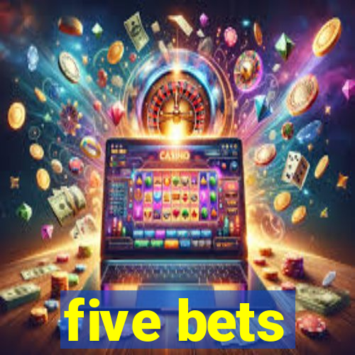 five bets