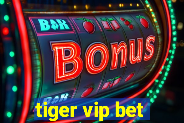 tiger vip bet