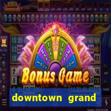 downtown grand hotel & casino las vegas