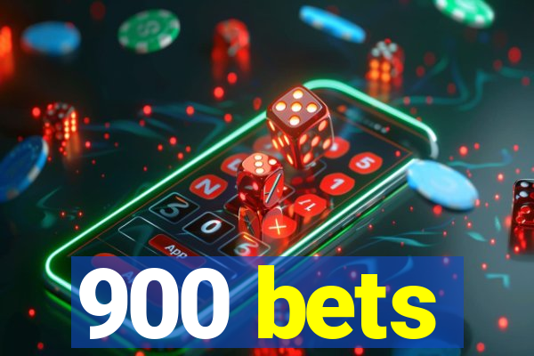 900 bets