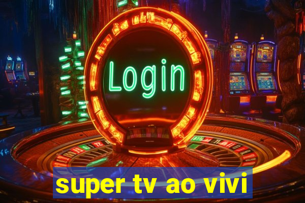 super tv ao vivi