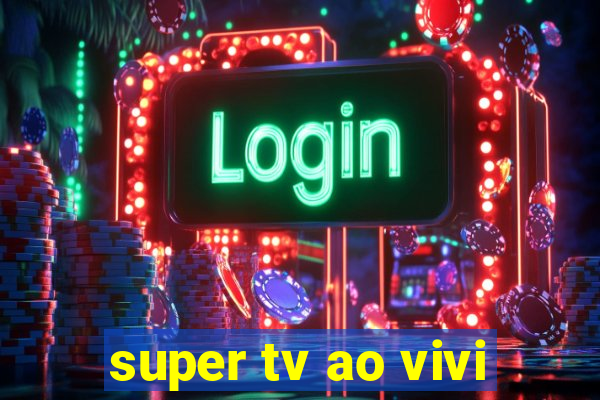 super tv ao vivi