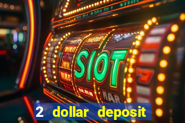 2 dollar deposit casino real money