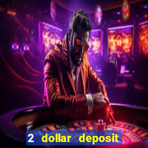 2 dollar deposit casino real money