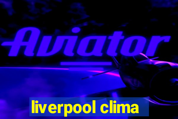 liverpool clima