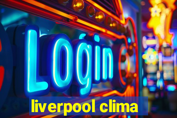 liverpool clima