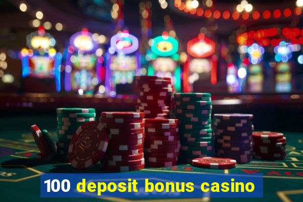 100 deposit bonus casino