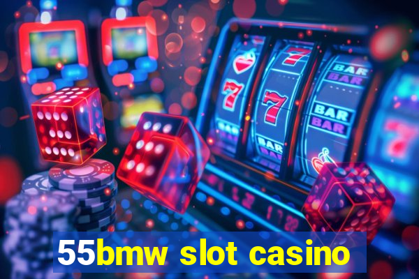 55bmw slot casino