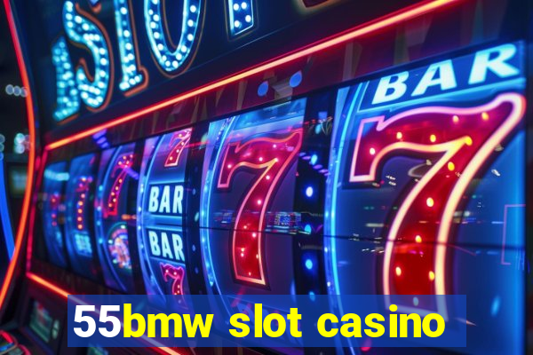 55bmw slot casino