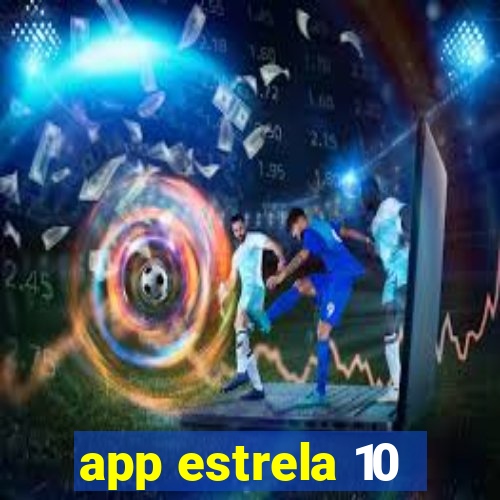 app estrela 10