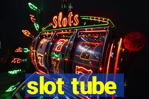 slot tube