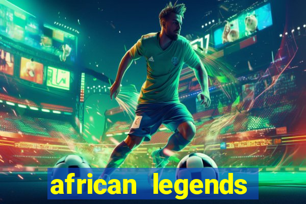 african legends slot game