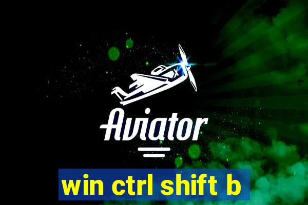 win ctrl shift b