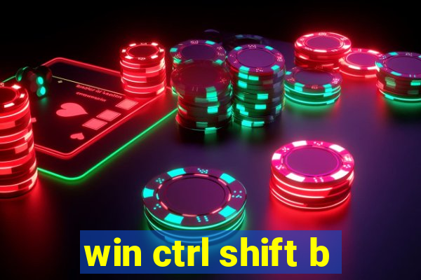 win ctrl shift b