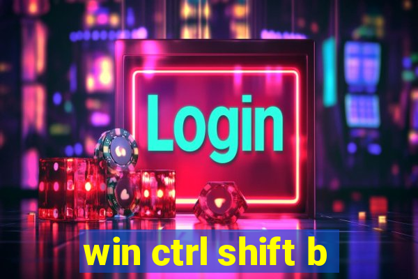 win ctrl shift b