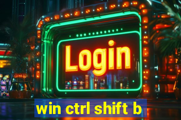 win ctrl shift b