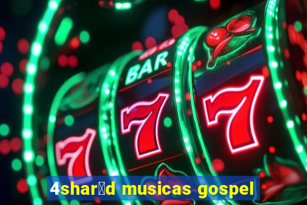 4shar茅d musicas gospel