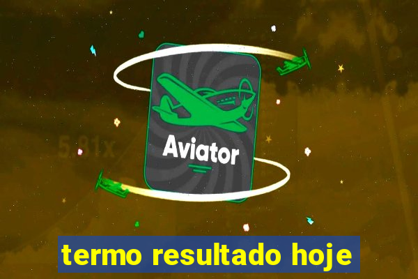 termo resultado hoje