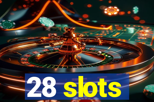 28 slots