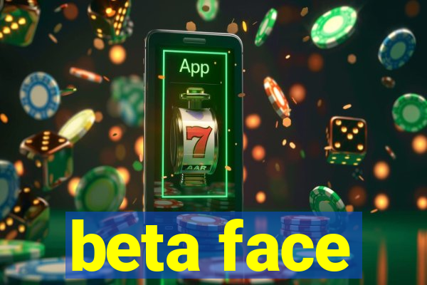 beta face