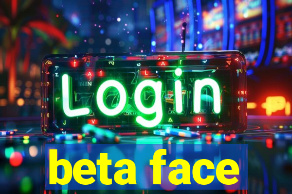 beta face