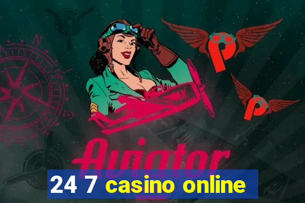 24 7 casino online