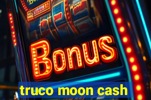 truco moon cash