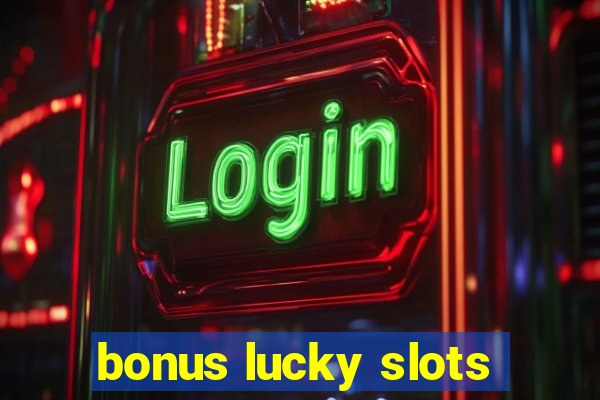 bonus lucky slots