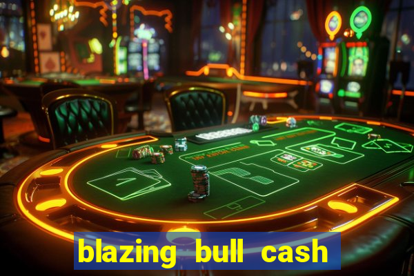 blazing bull cash quest slot