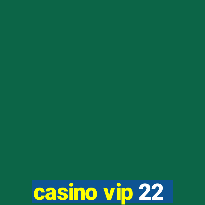 casino vip 22