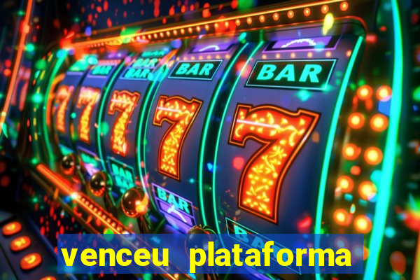 venceu plataforma de jogos