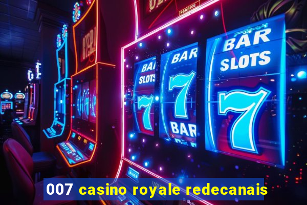 007 casino royale redecanais