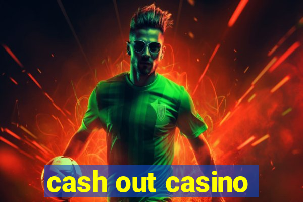 cash out casino