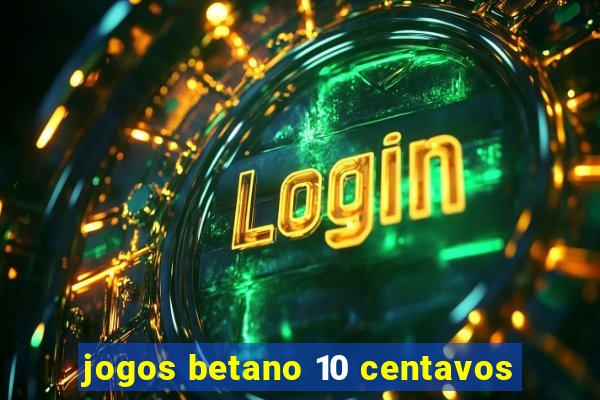 jogos betano 10 centavos