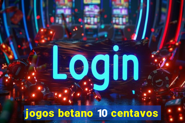 jogos betano 10 centavos