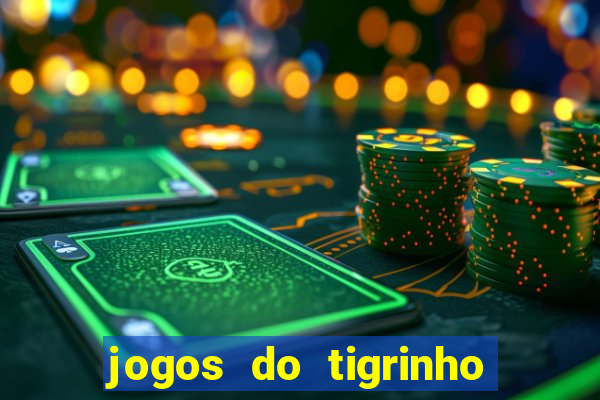 jogos do tigrinho para ganhar dinheiro