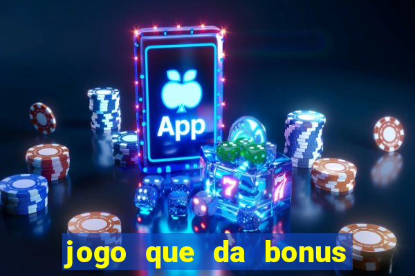 jogo que da bonus de cadastro