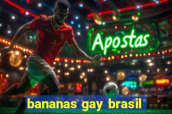 bananas gay brasil