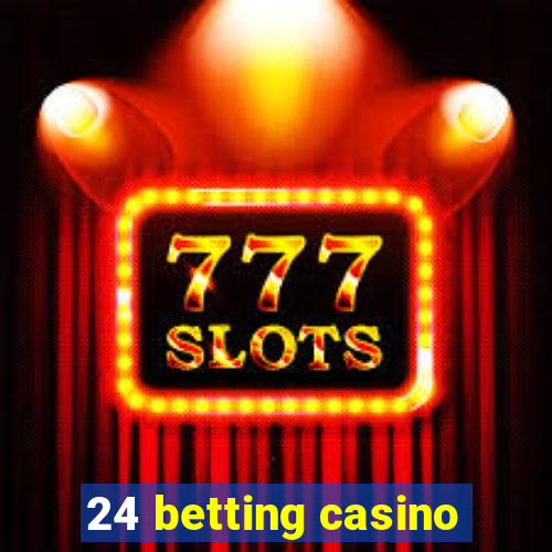 24 betting casino