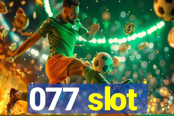 077 slot