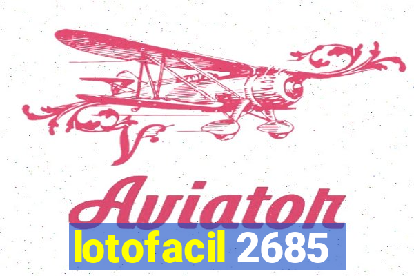 lotofacil 2685