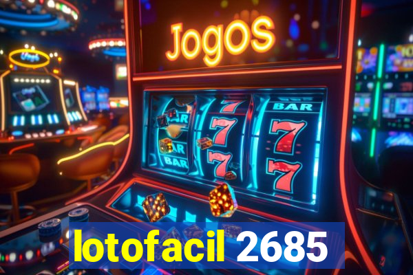 lotofacil 2685