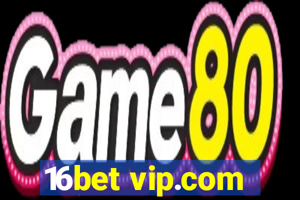 16bet vip.com