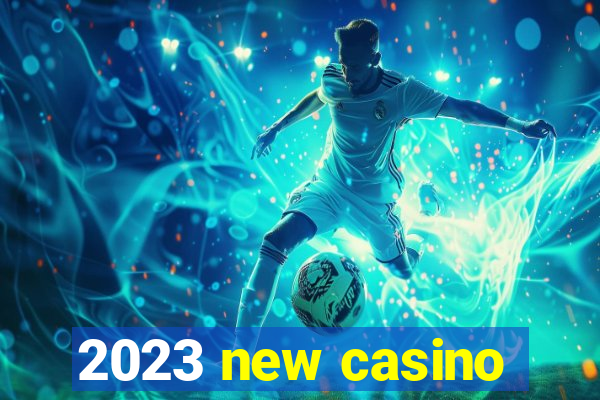 2023 new casino