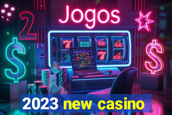 2023 new casino